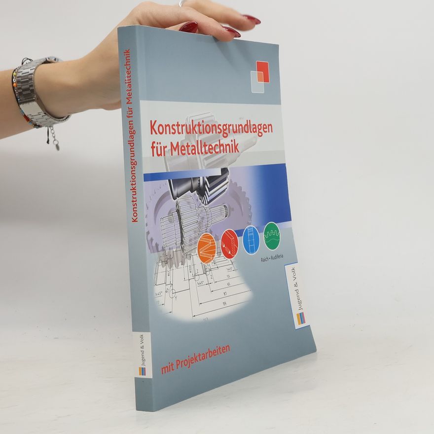 Kurt Raich Konstruktionsgrundlagen für Metalltechnik (mit Projektarbeiten)