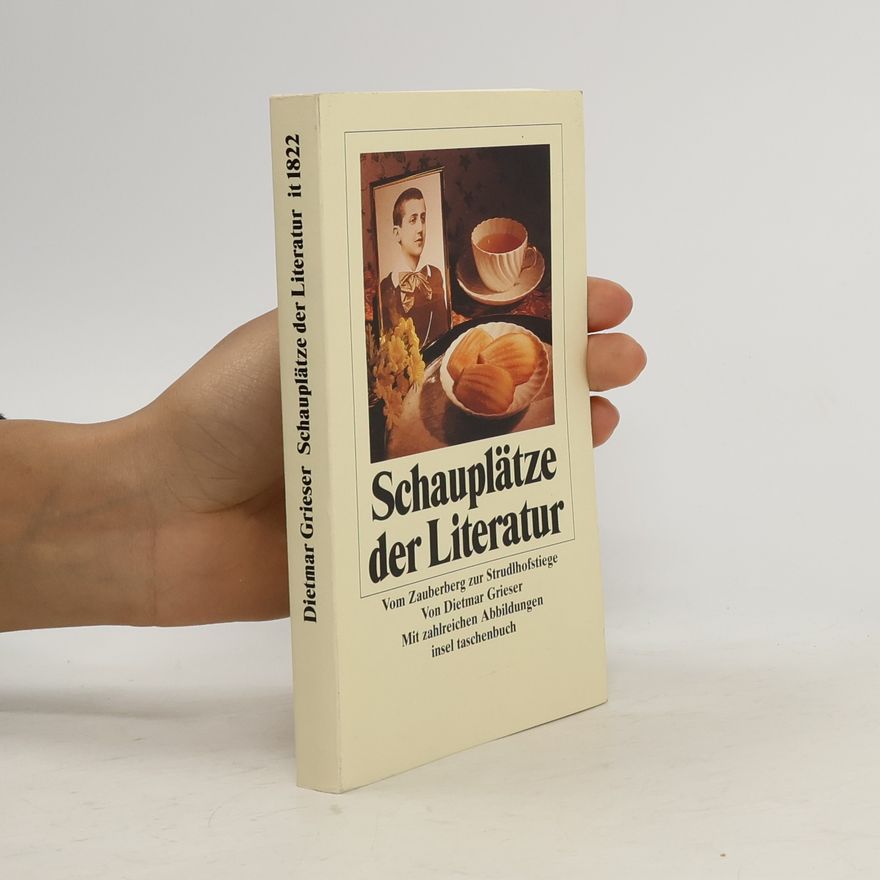 Dietmar Grieser Schauplätze der Literatur : vom Zauberberg zur Strudlhofstiege : mit zahlreichen Abbildungen
