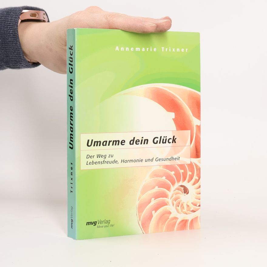 Annemarie Trixner Umarme dein Glück