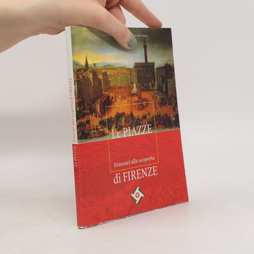 Cristina Bucci Le piazze. Itinerari alla scoperta di Firenze