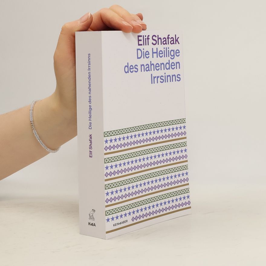 Elif Shafak Die Heilige des nahenden Irrsinns