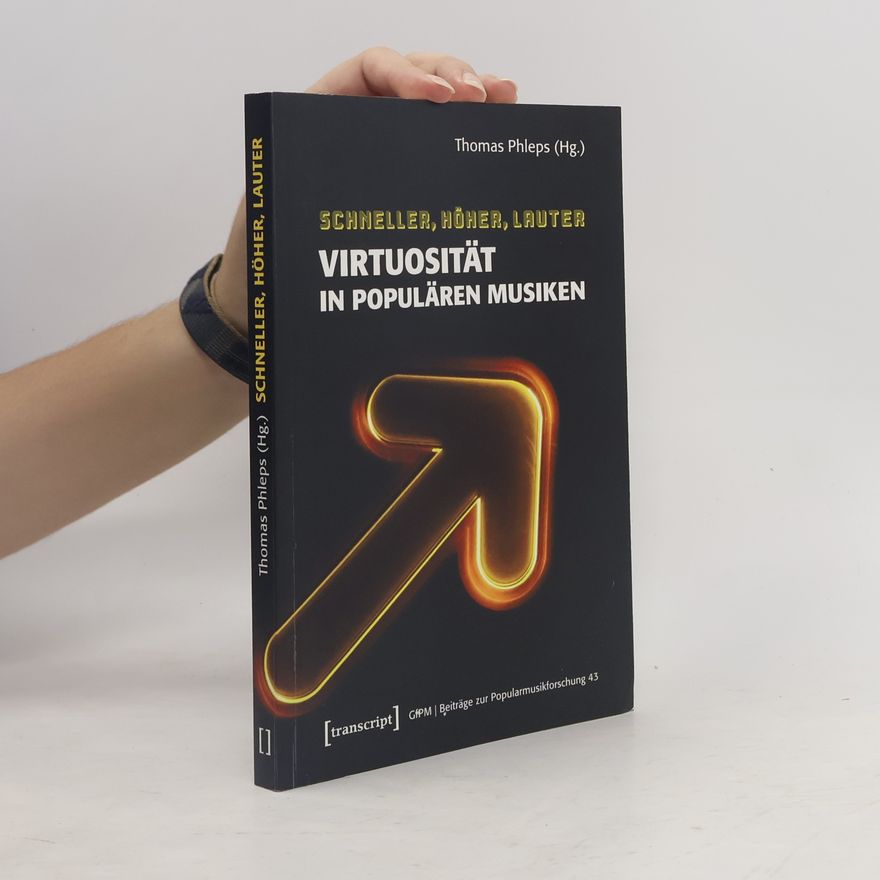 Thomas Phleps Schneller, höher, lauter - Virtuosität in populären Musiken