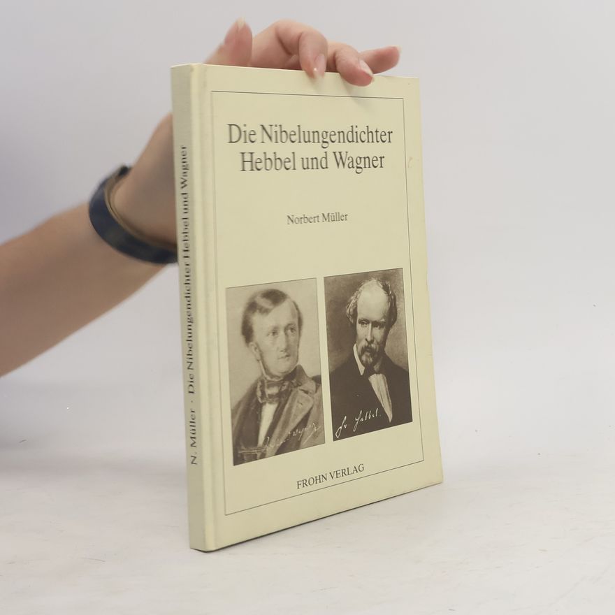Norbert Müller Die Nibelungendichter Hebbel und Wagner