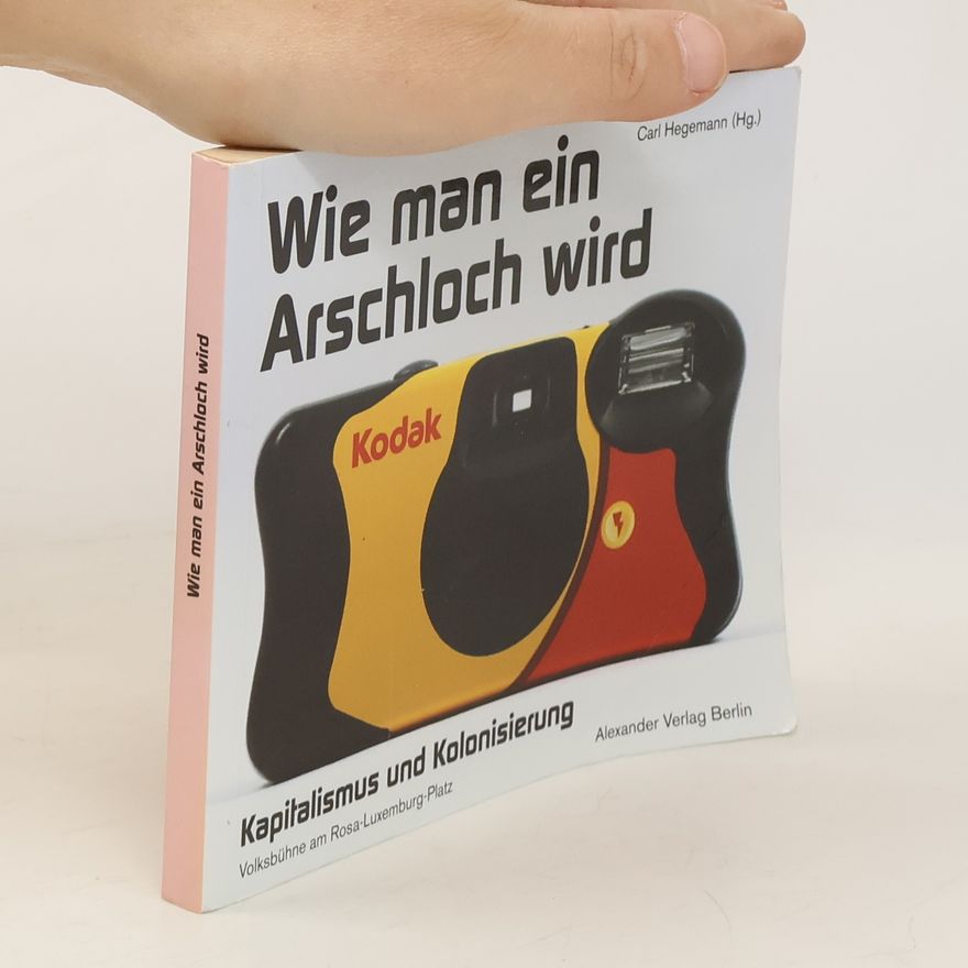 Carl Hegemann Wie man ein Arschloch wird
