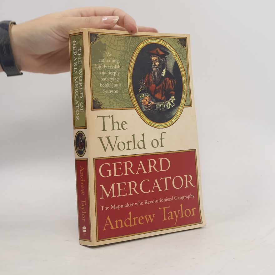 John Robert Taylor The World Of Gerard Mercator The Mapmaker Who Revolutionised Geography