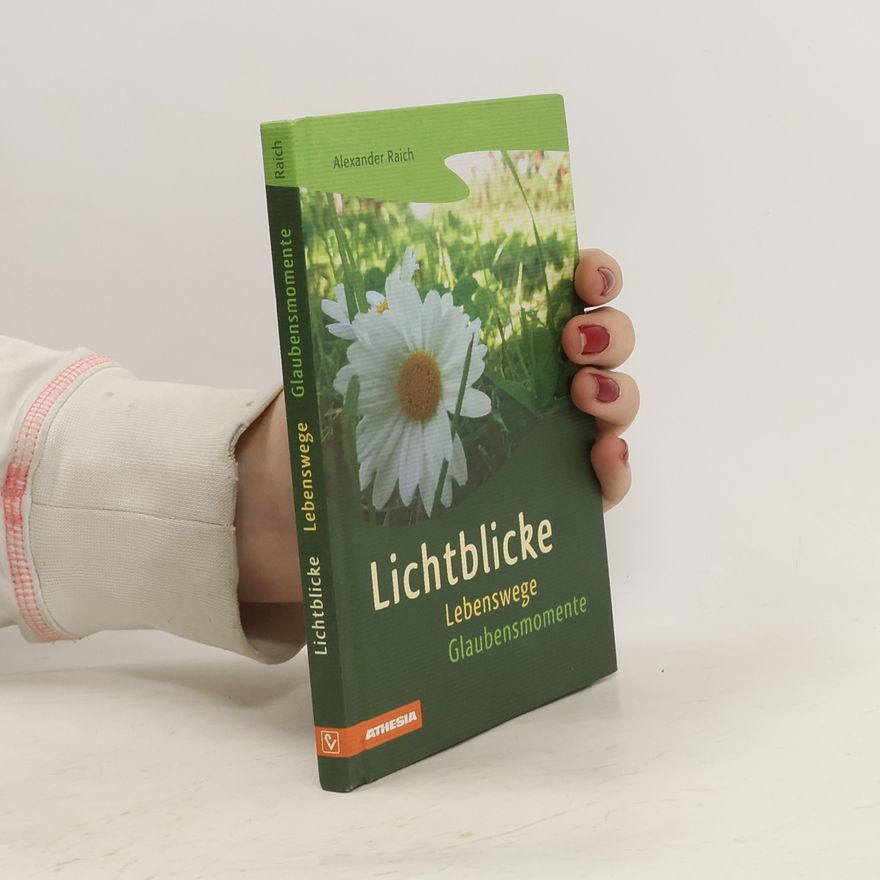 Alexander Raich Lichtblicke. Lebenswege. Glaubensmomente