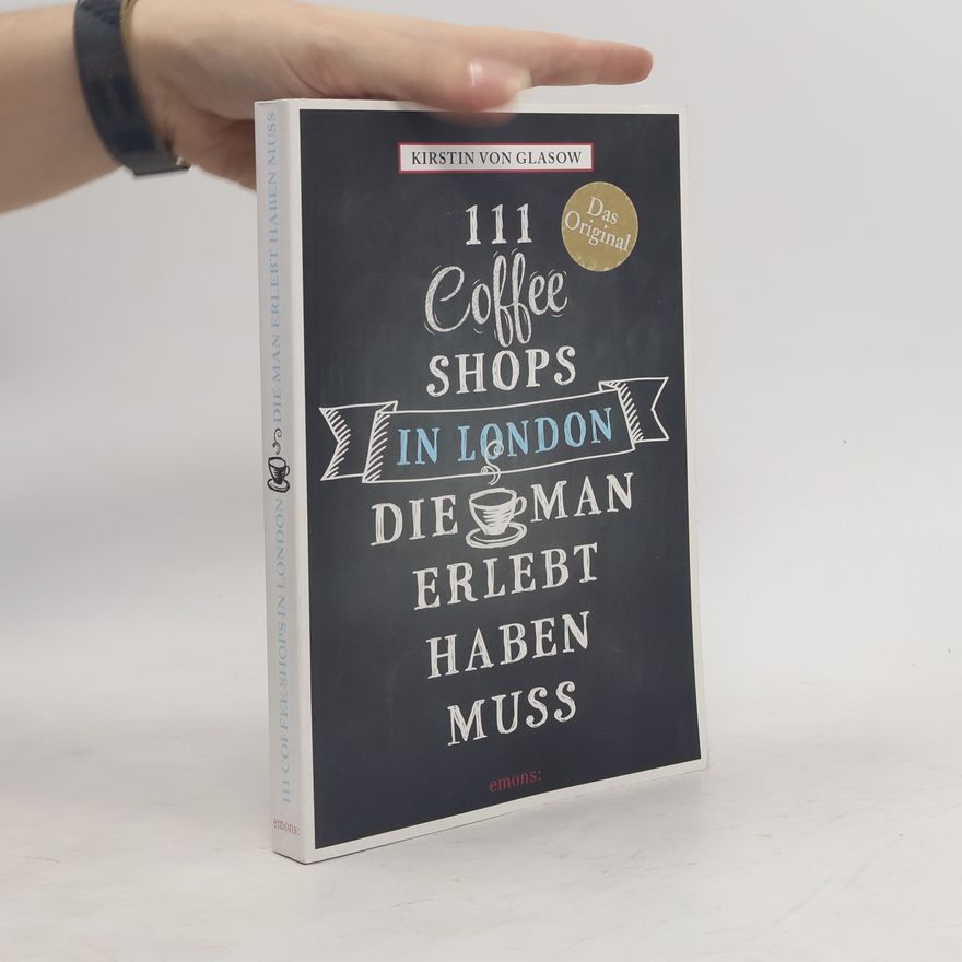 Kirstin von Glasow 111 Coffee Shops in London, die man gesehen haben muss