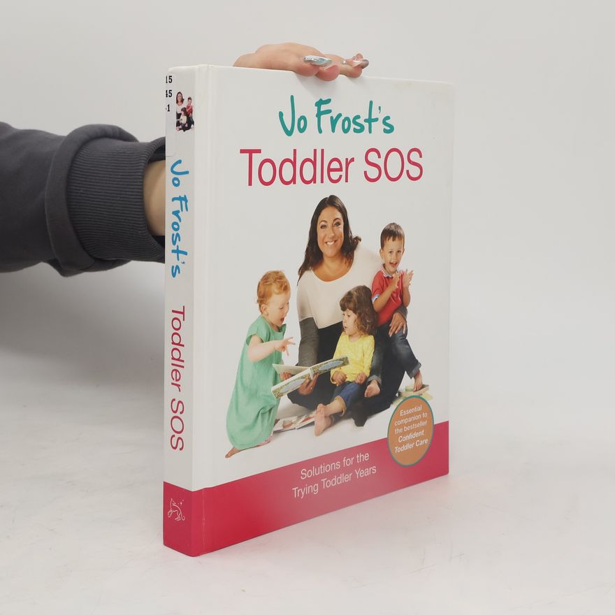 Jo Frost Jo Frost's toddler SOS : practical solutions for the challenging toddler years
