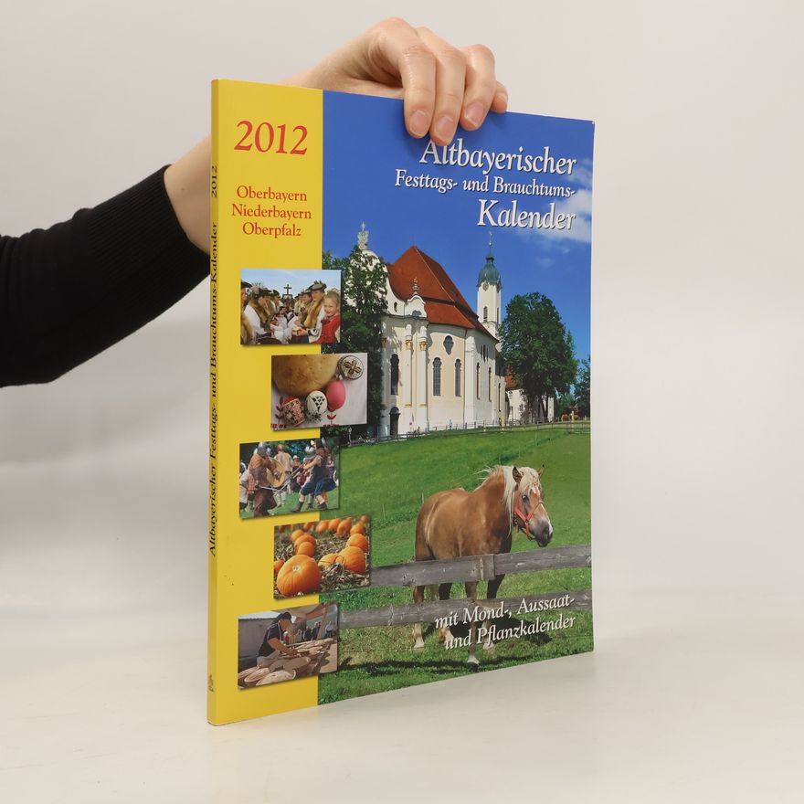 Judith Kumpfmüller Altbayerischer Festtags- und Brauchtums-Kalender 2012