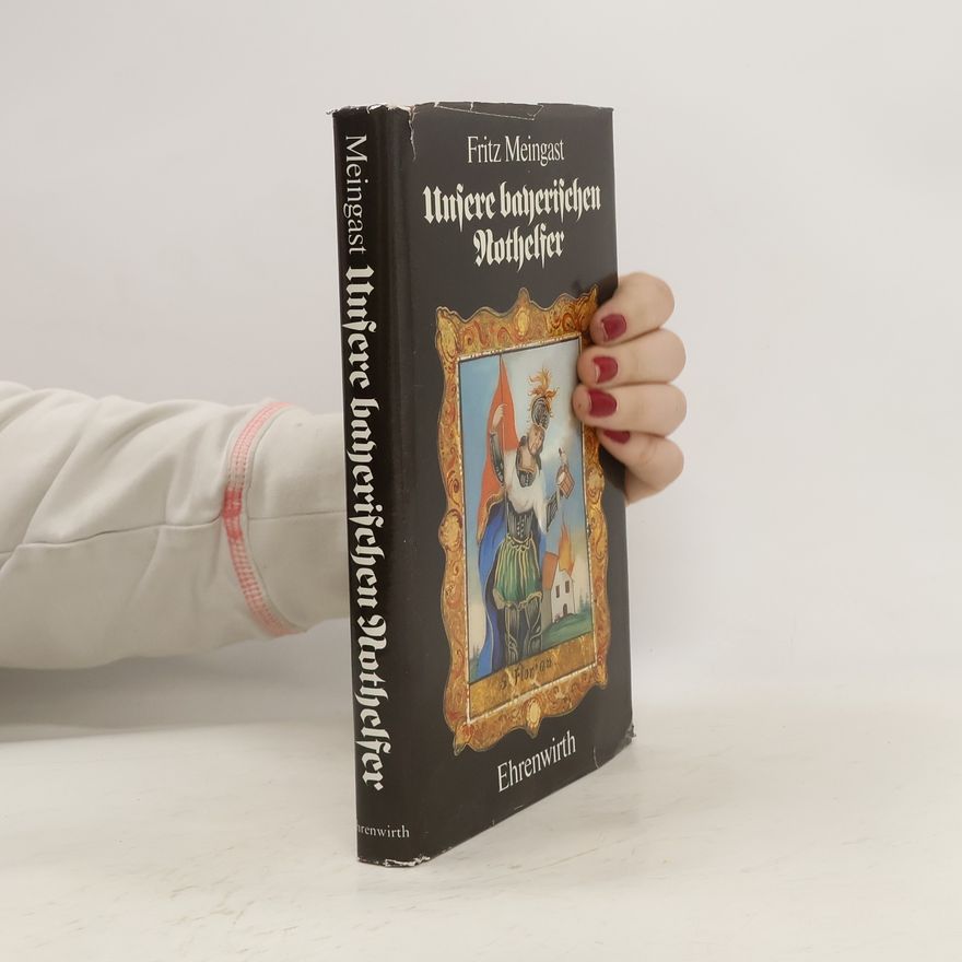 Fritz Meingast Unsere bayerischen Nothelfer