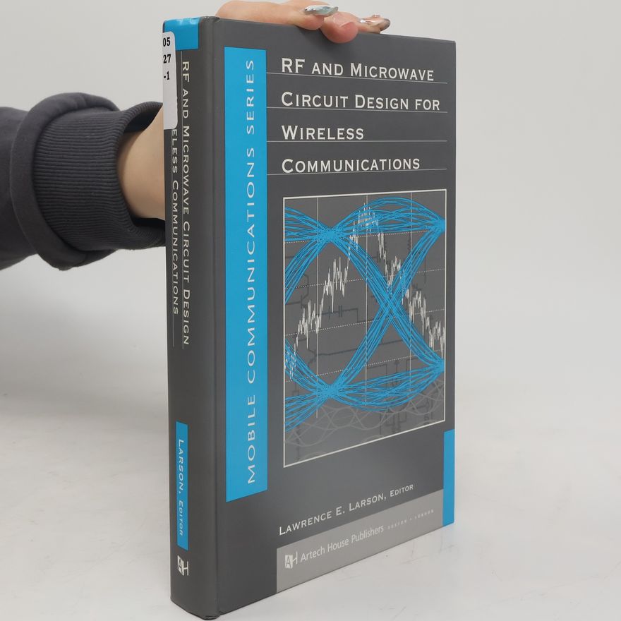 Lawrence E. Larson Mobile Communications Series: RF and Microwave Circuit Design for Wireless Communications