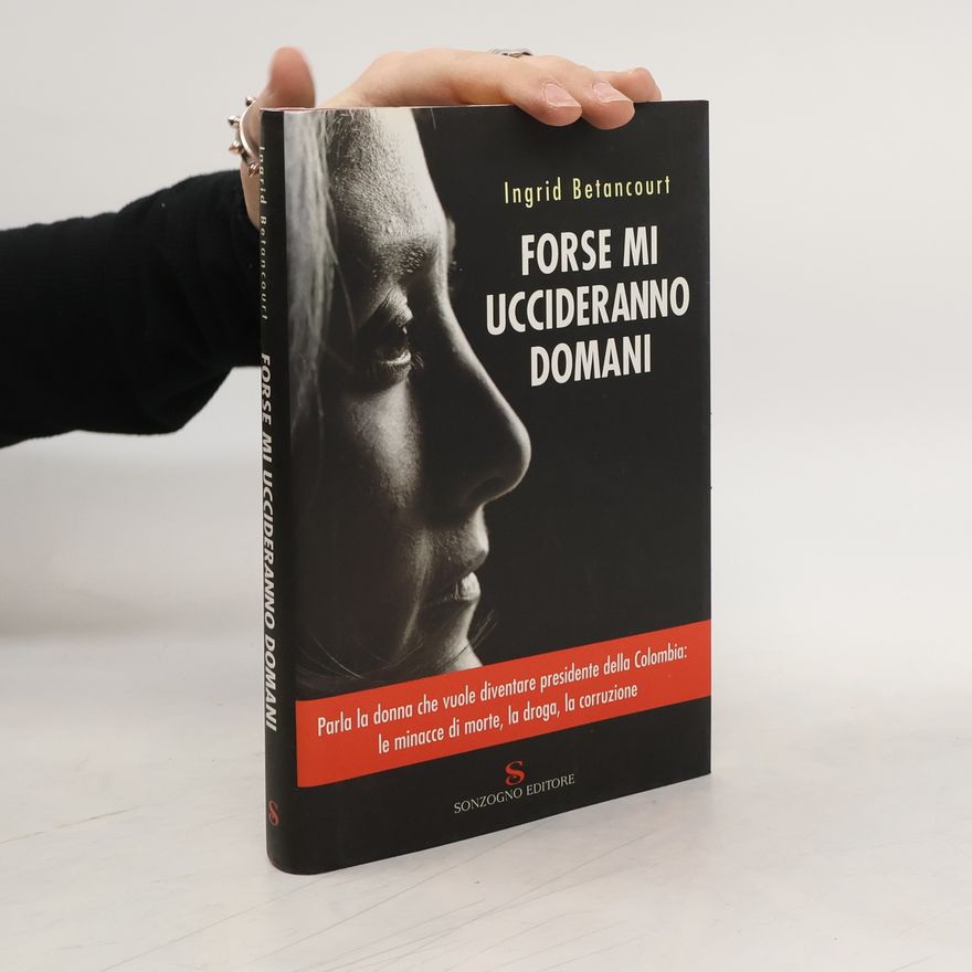 Ingrid Betancourt Forse mi uccideranno domani