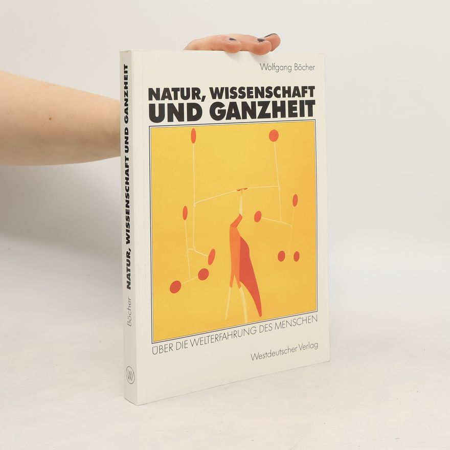 Wolfgang Böcher Natur, Wissenschaft und Ganzheit