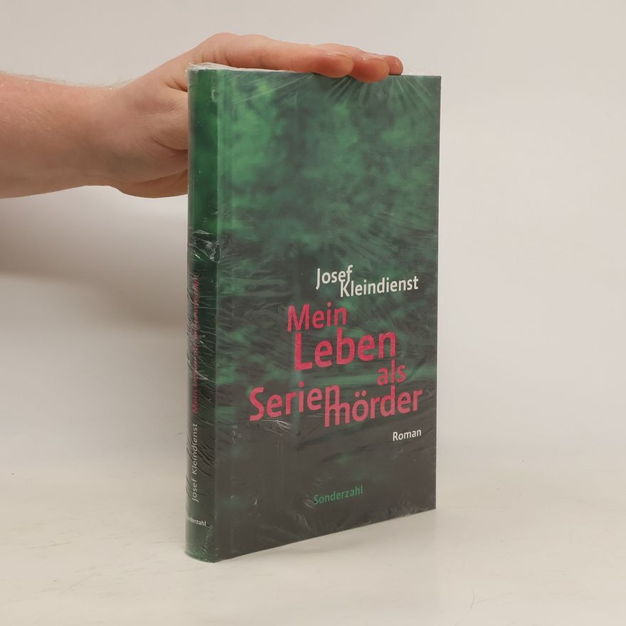 Josef Kleindienst Mein Leben als Serienmörder