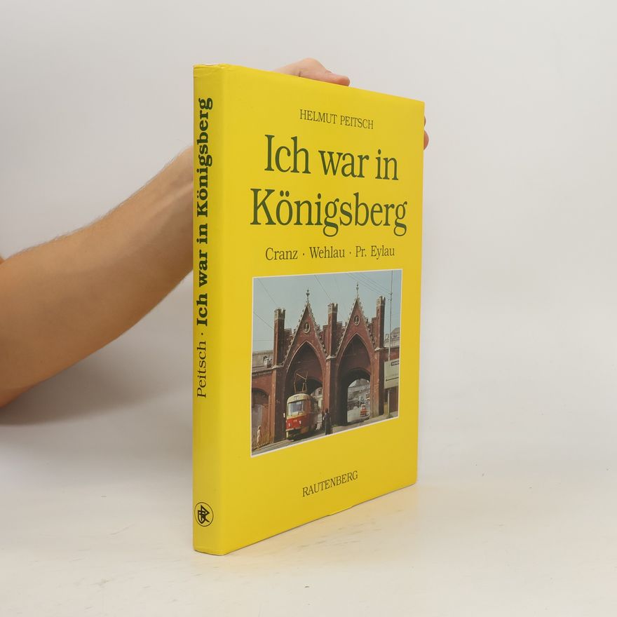 Helmut Peitsch Ich war in Königsberg und besuchte Cranz, Wehlau, Pr. Eylau und Heiligenbeil