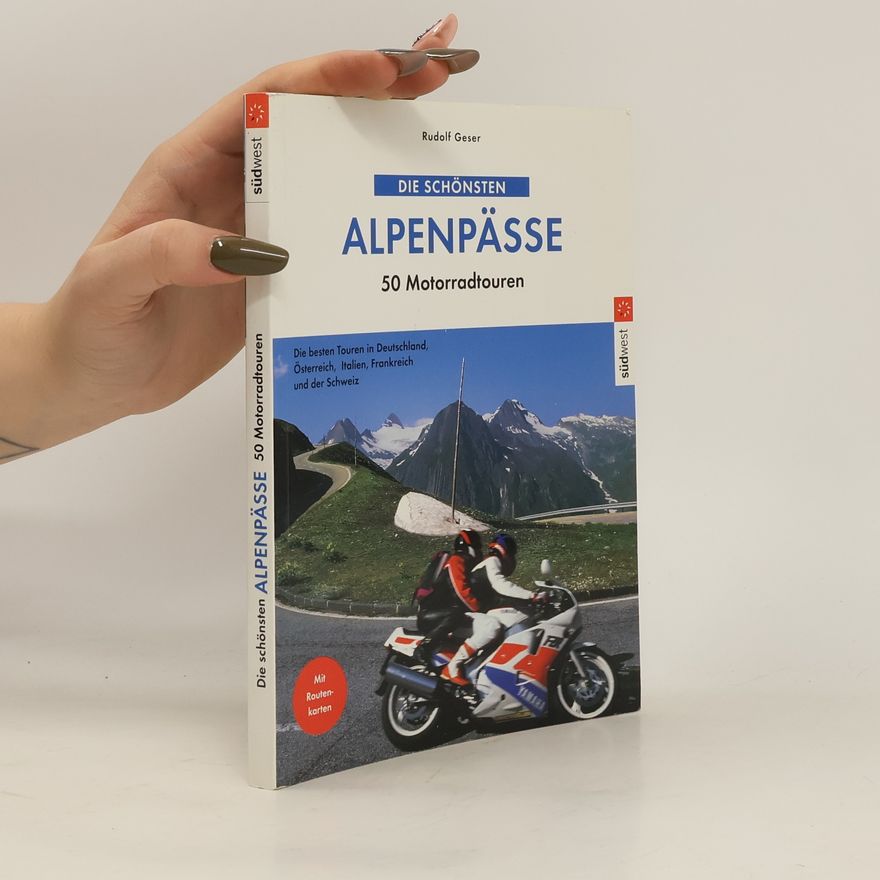 Rudolf Geser Die schönsten Alpenpässe. 50 Motorradtouren.