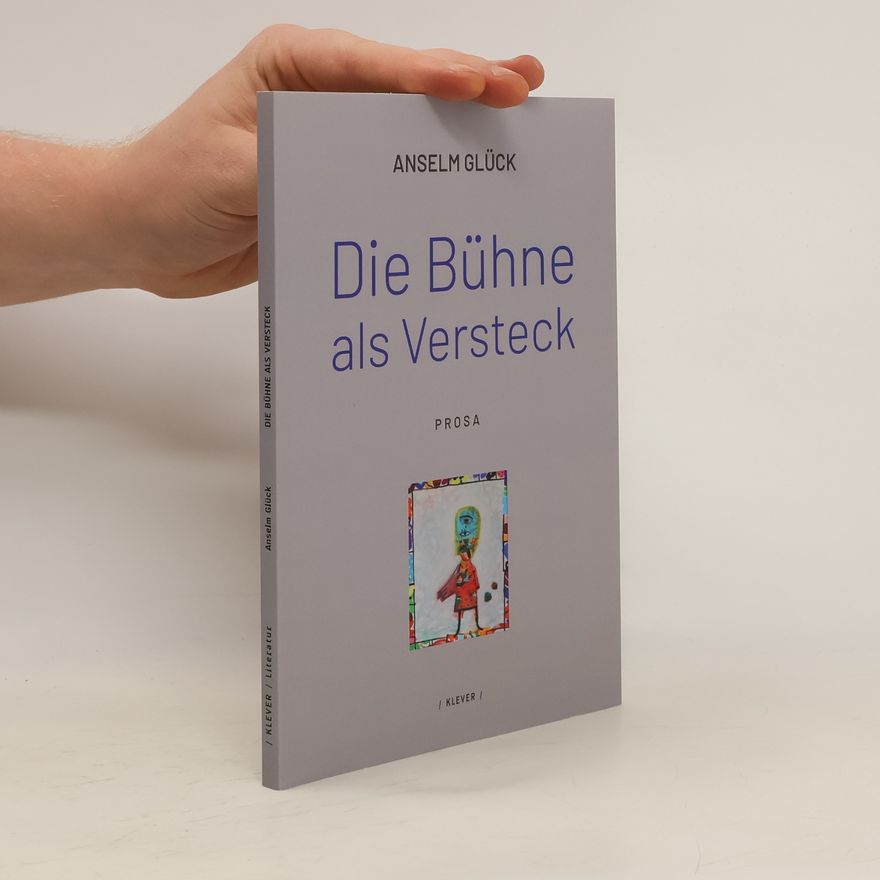 Anselm Gluck Die Bühne als Versteck