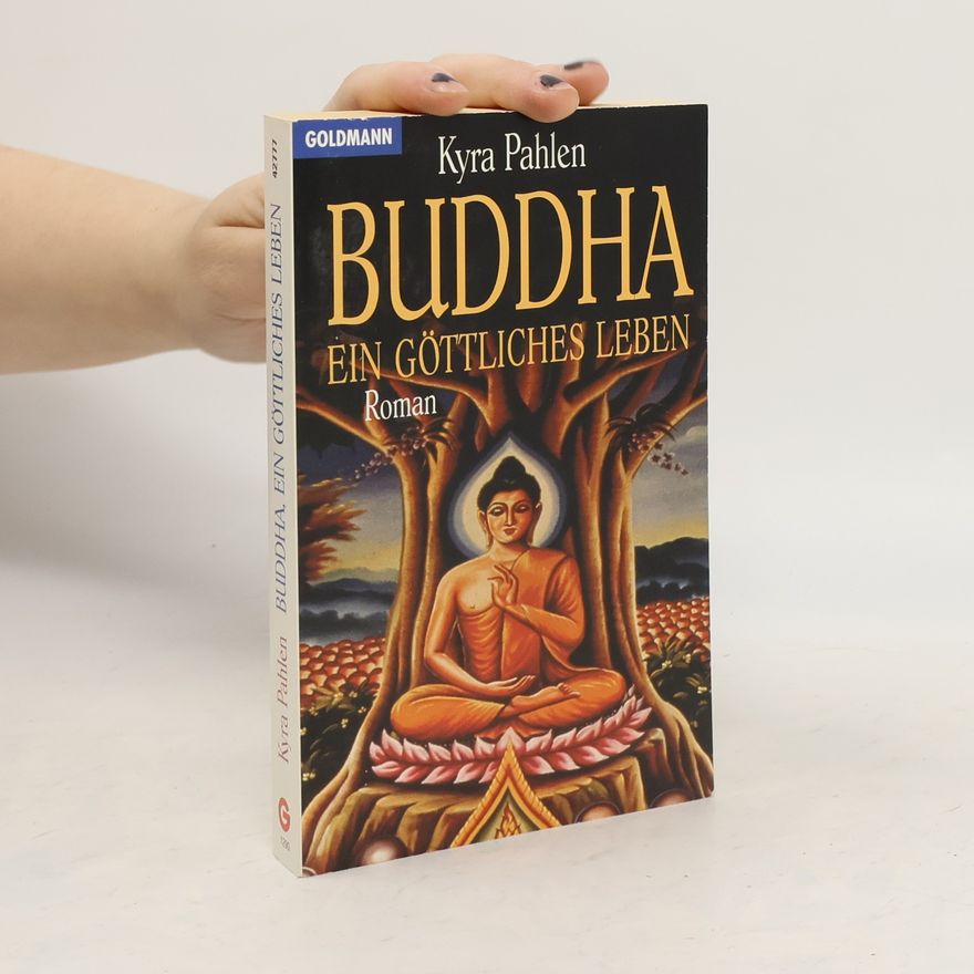 Kyra Pahlen Buddha: Ein göttliches leben