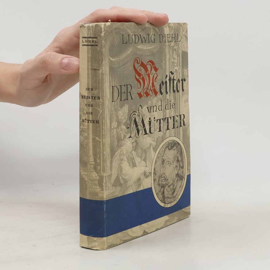 Ludwig Diehl Der Meister und die Mütter