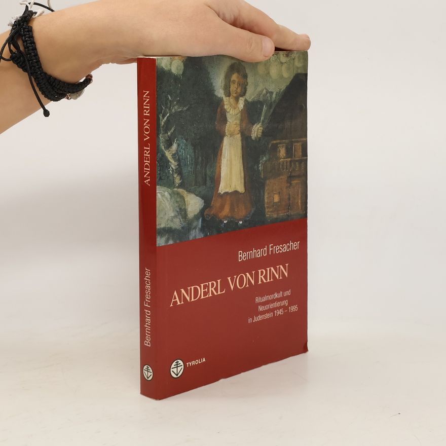 Bernhard Fresacher Anderl von Rinn. Ritualmordkult und Neuorientierung in Judenstein 1945-1995