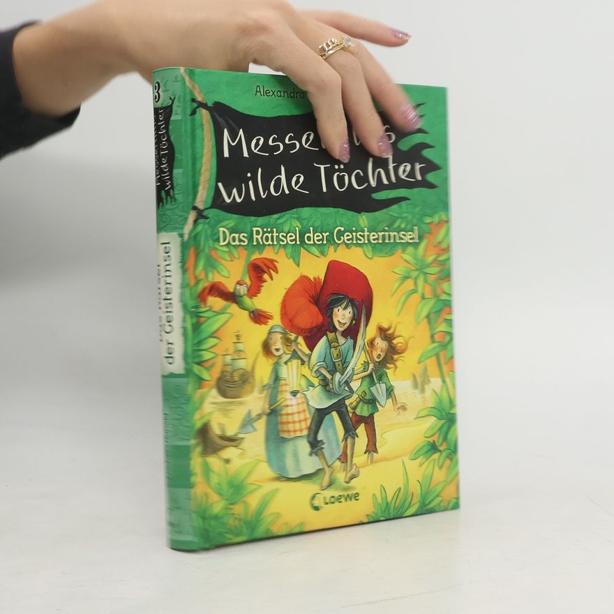 Alexandra Fischer-Hunold Messerlillis wilde Töchter - Das Rätsel der Geisterinsel