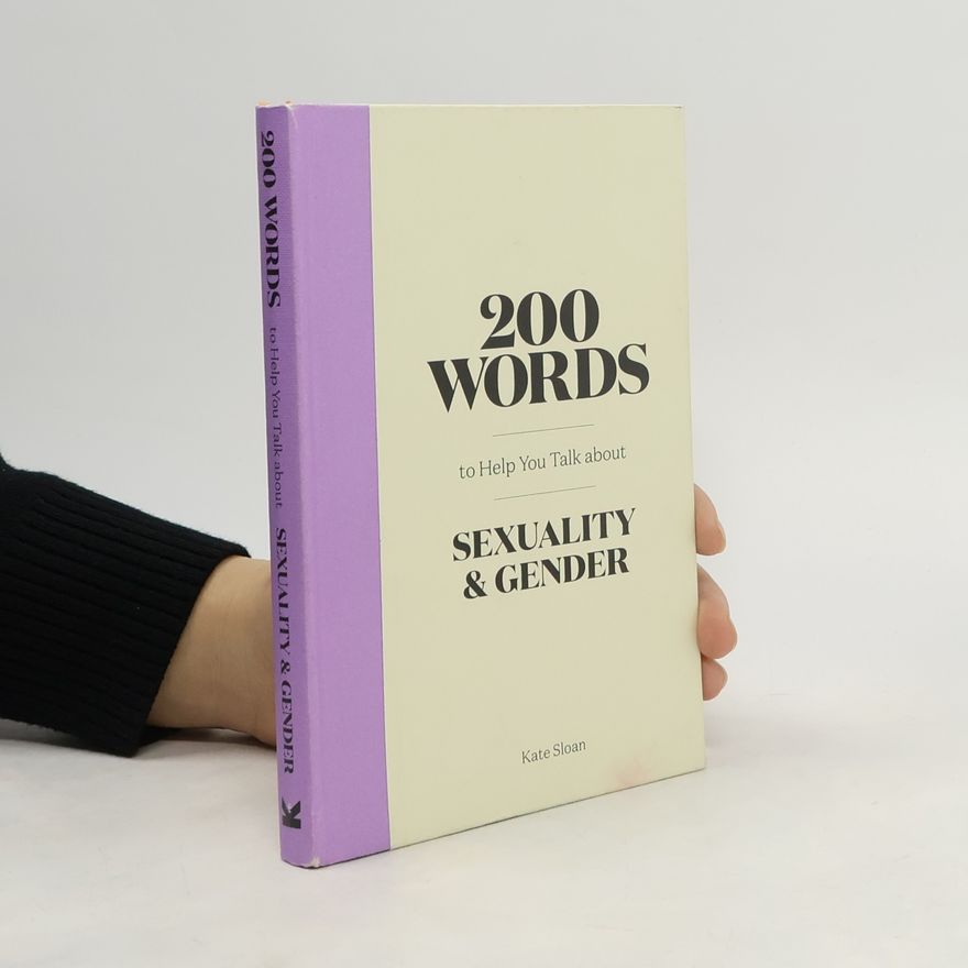 Kate Sloan 200 Words to Help You Talk about Gender & Sexuality