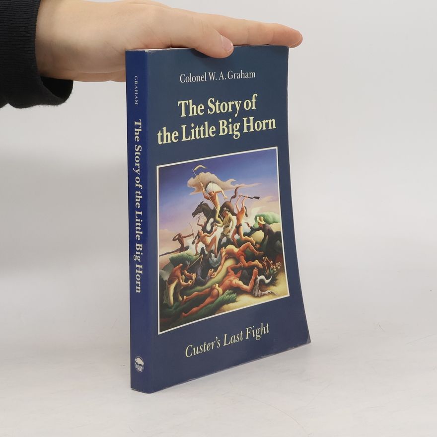 W. A. Graham The Story of the Little Big Horn