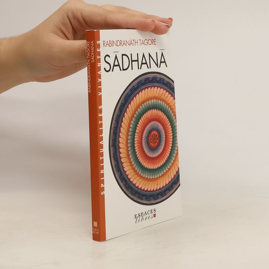 Rabindranath Tagore Spiritualités Vivantes: Sâdhanâ
