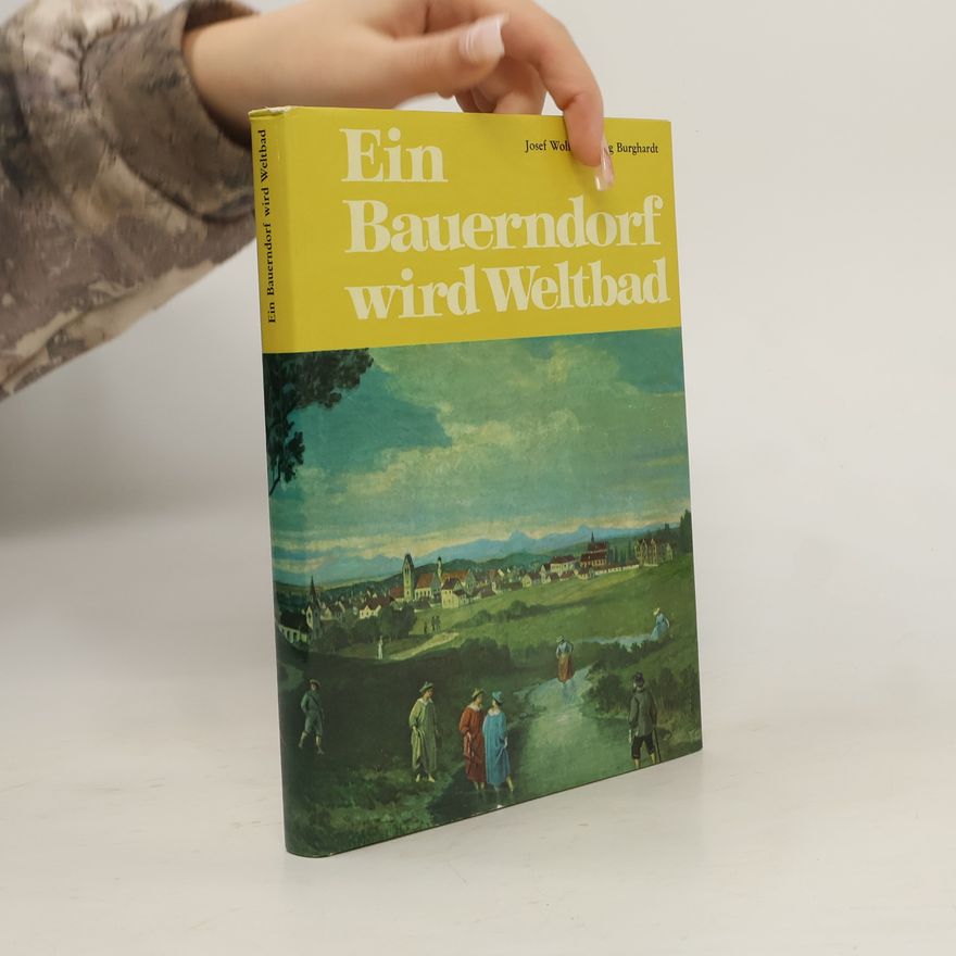 Joseph Wolf Ein Bauerndorf wird Weltbad