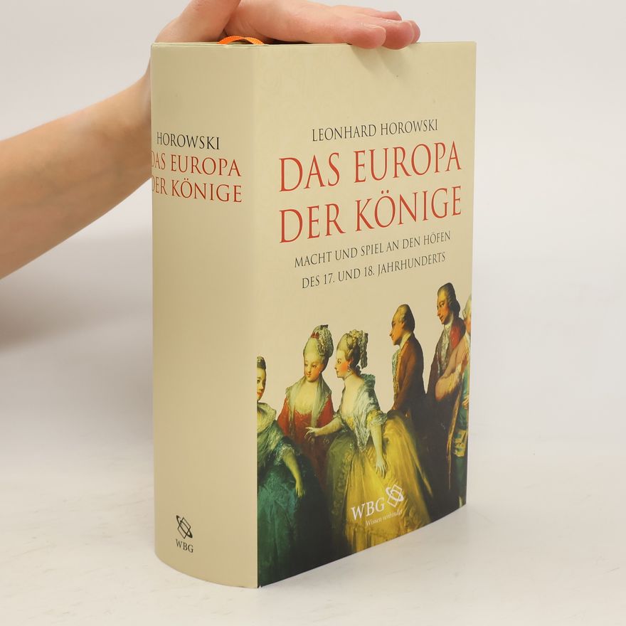 Leonhard Horowski Das Europa der Könige