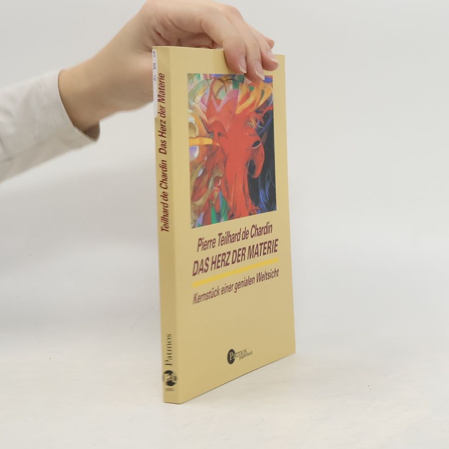 Pierre Teilhard de Chardin Das Herz der Materie
