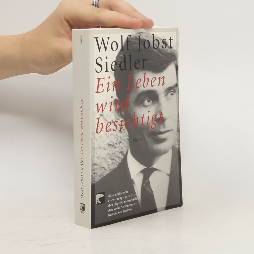 Wolf Jobst Siedler Ein Leben wird besichtigt