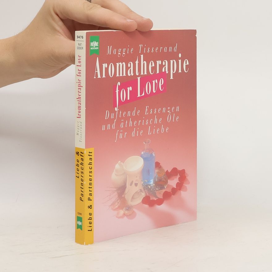 Maggie Tisserand Aromatherapie for love
