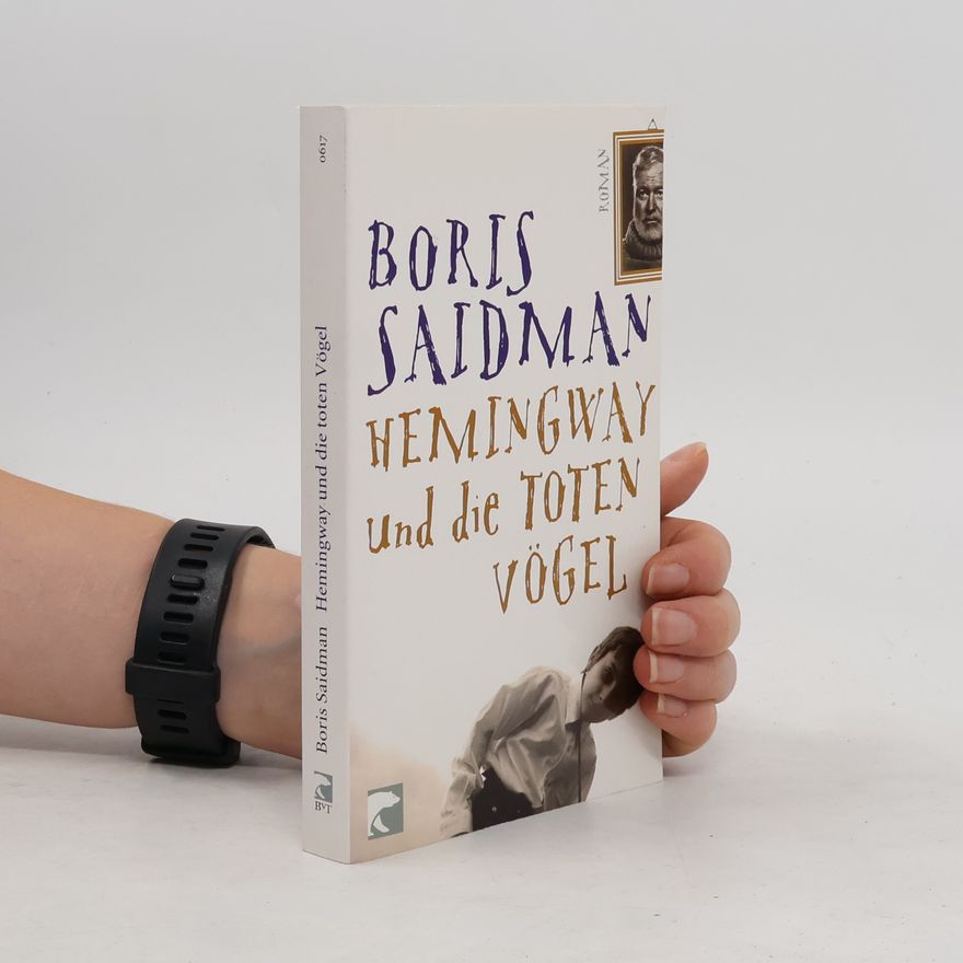 Boris Saidman Hemingway und die toten Vögel