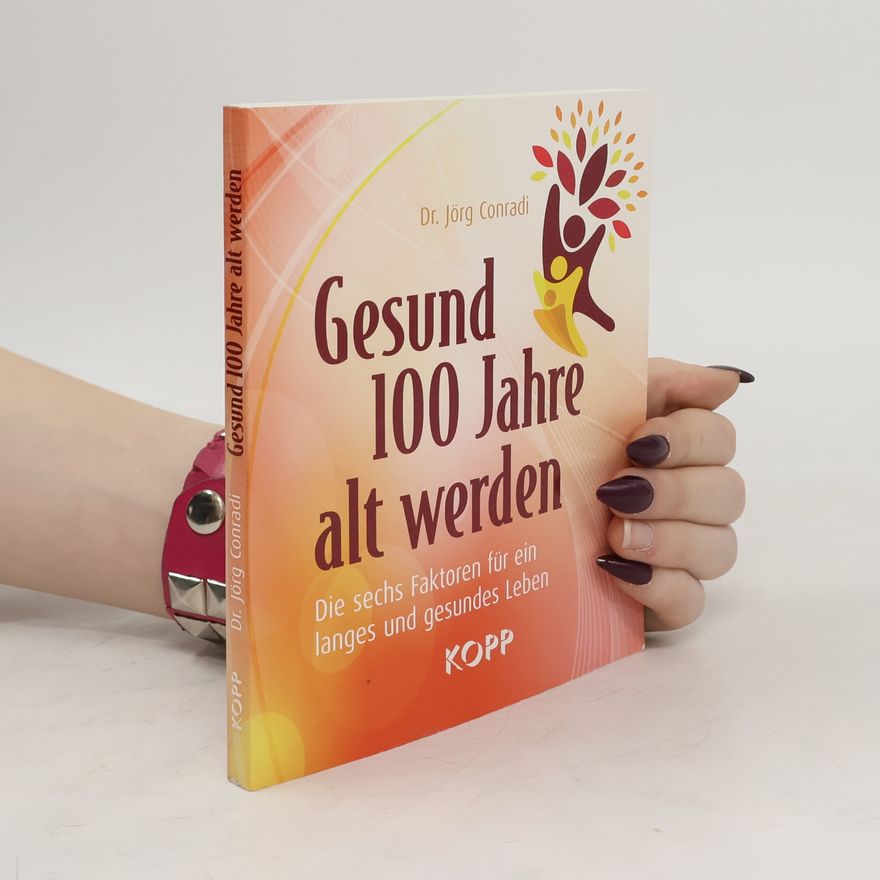 Jörg Conradi Gesund 100 Jahre alt werden