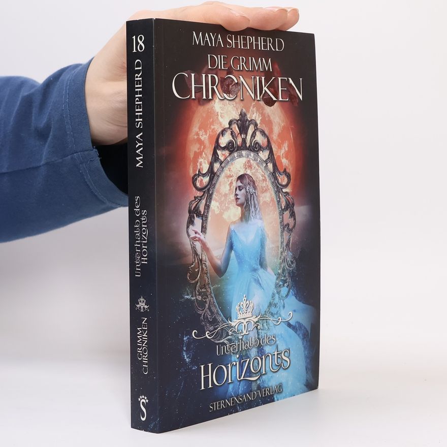 Maya Shepherd Die Grimm-Chroniken (Band 18): Unterhalb des Horizonts