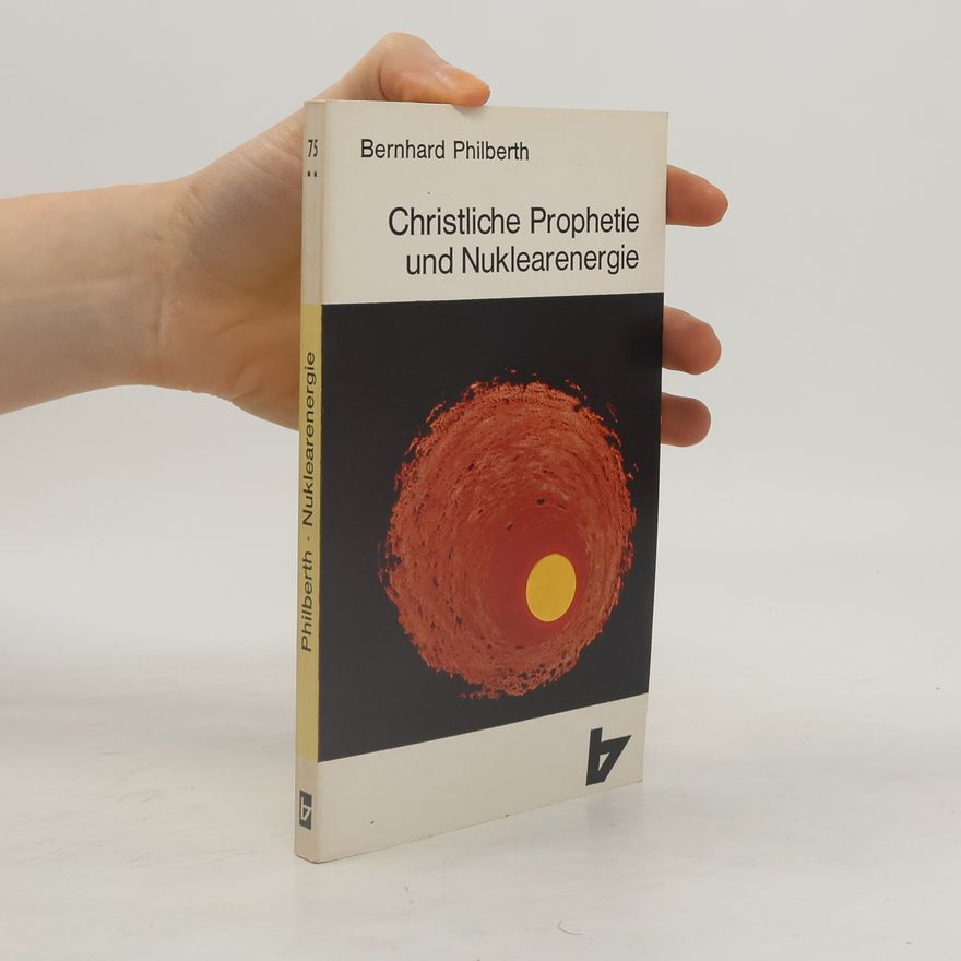 Bernhard Philberth Christliche Prophetie und Nuklearenergie