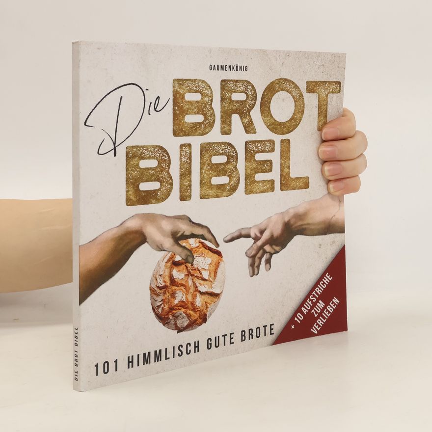Gaumen König Die Brot Bibel: 101 Rezepte zum Brot Backen mit & ohne Sauerteig inkl. Aufstriche zum Verlieben! Brotbackbuch mit hilfreichen Tipps und Geschenkideen für Brotliebhaber