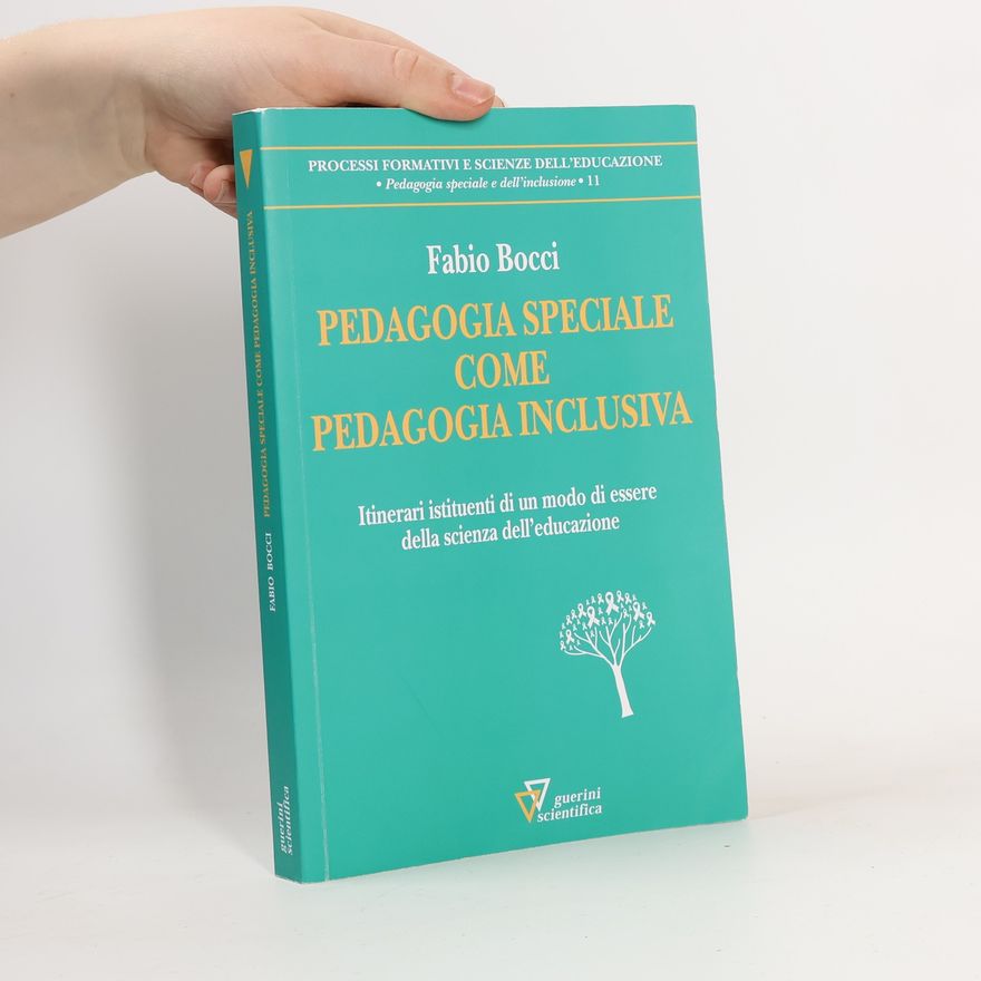 Fabio Bocci Processi formativi e scienze dell'educazione - 11: Pedagogia speciale come pedagogia inclusiva. Itinerari istituenti di un modo di essere della scienza dell'educazione