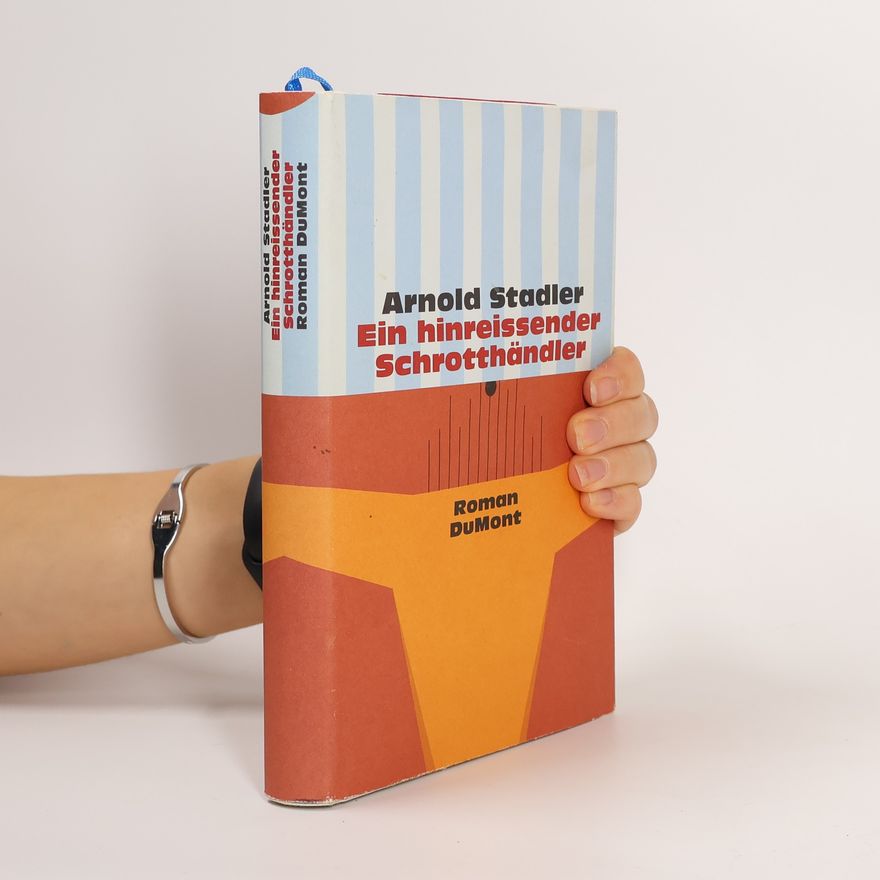 Arnold Stadler Ein hinreissender Schrotthändler