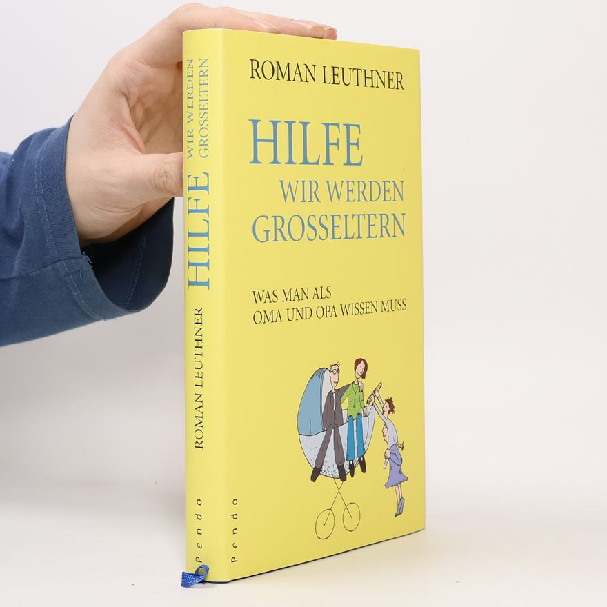 Roman Leuthner Hilfe, wir werden Grosseltern