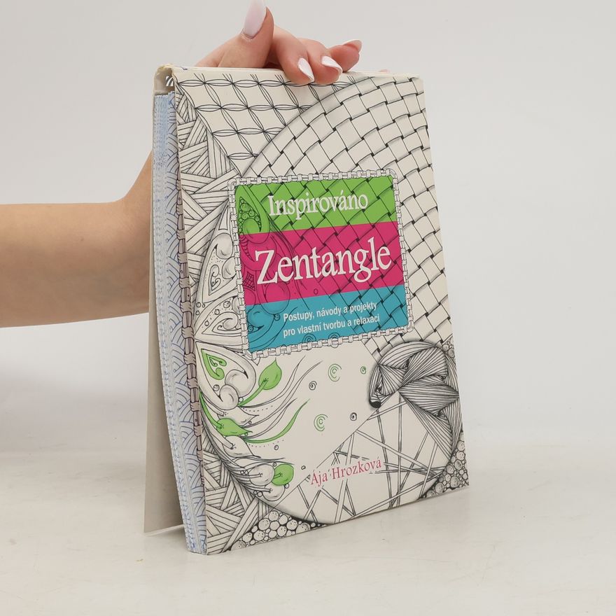 Ája Hrozková Inspirováno Zentangle: Postupy, návody a projekty pro vlastní tvorbu a relaxaci