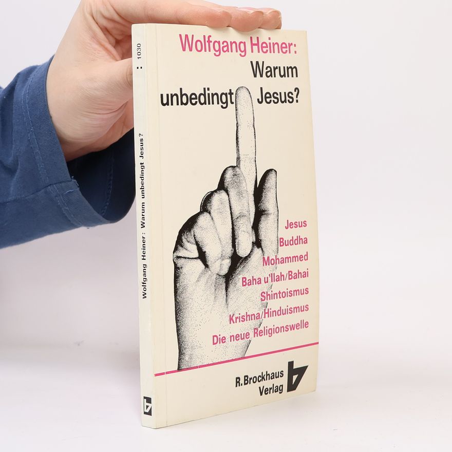 Wolfgang Heiner Warum unbedingt Jesus?