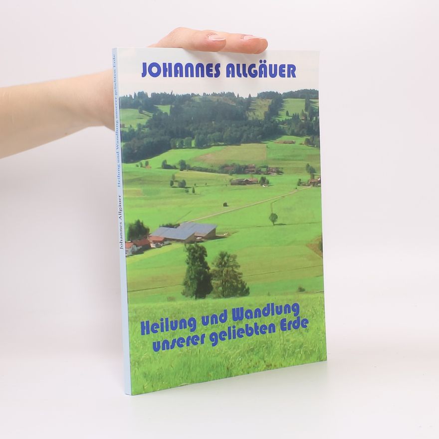 Johannes Allgäuer Heilung und Wandlung unserer geliebten Erde