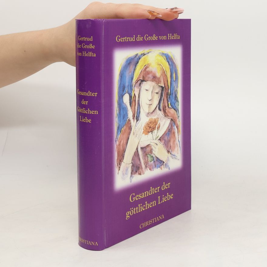 Gertrud von Helfta Gesandter der göttlichen Liebe. Legatus Divinae Pietatis