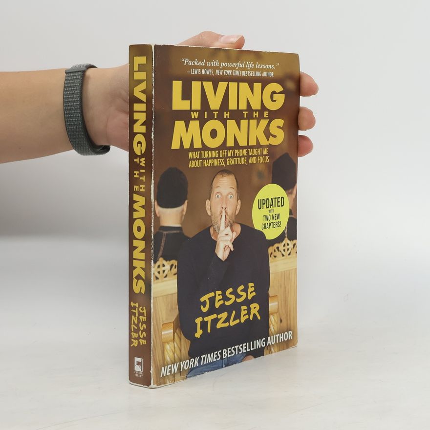 Jesse Itzler Living with the Monks: What Turning Off My Phone Taught Me about Happiness, Gratitude, and Focus