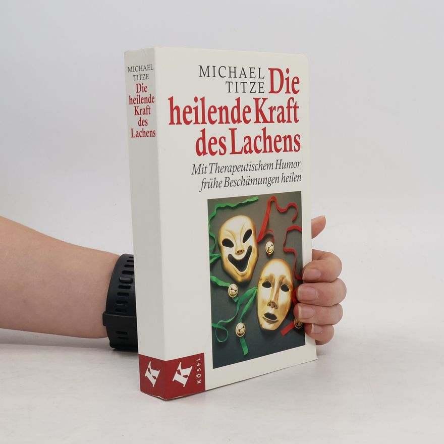 Michael Titze Die heilende Kraft des Lachens