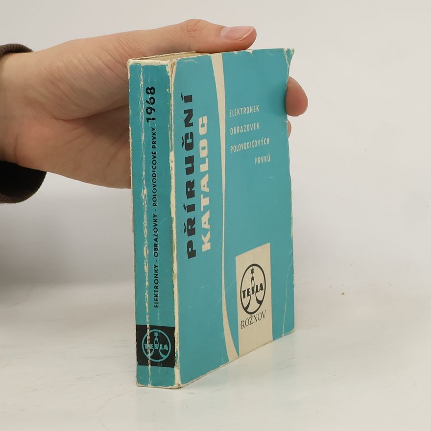 Various authors Příruční katalog elektronek, obrazovek a polovodičových prvků Tesla