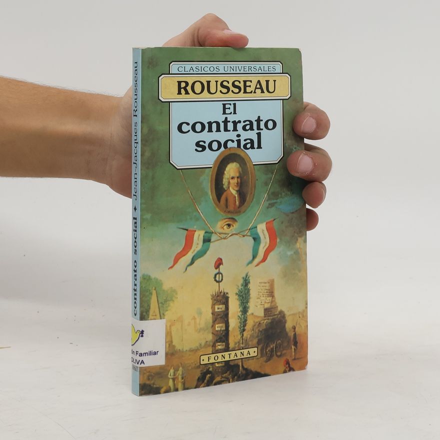 Jean-Jacques Rousseau Clásicos Universales: El Contrato social, ó, Principios del derecho político