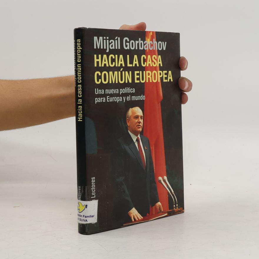 Michail Sergejevič Gorbačev Hacia la Casa Común Europea